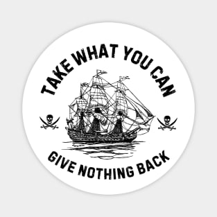 Take What You Can, Give Nothing Back Pirate of The Caribbean Funny Saying Magnet